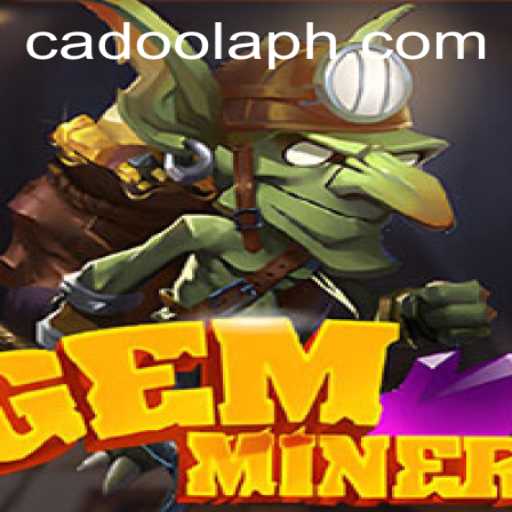 GemMiner: Dig Deep with Cadoola